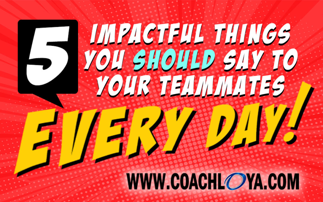 5-impactful-things-you-should-say-to-your-teammates-every-day-lance-loya